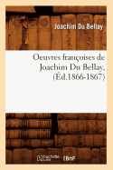 Oeuvres Franoises de Joachim Du Bellay, (d.1866-1867)