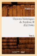 Oeuvres Historiques de Frdric II. Tome 2, [1] (d.1846)