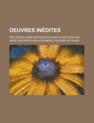 Oeuvres Inedites; Precedees Dune Introduction Sur La Methode Par ... - Descartes, Rene