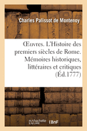 Oeuvres: L'Histoire Des Premiers Sicles de Rome. Mmoires Historiques, Littraires Et Critiques