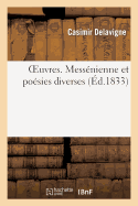 Oeuvres. Mess?nienne Et Po?sies Diverses - Delavigne, Casimir