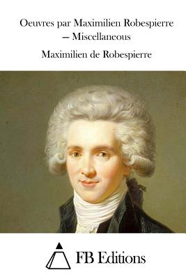 Oeuvres par Maximilien Robespierre - Miscellaneous by Fb Editions ...