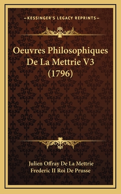 Oeuvres Philosophiques de La Mettrie V3 (1796) - De La Mettrie, Julien Offray, and Frederic II Roi de Prusse