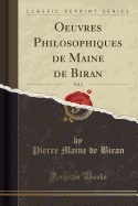 Oeuvres Philosophiques de Maine de Biran, Vol. 3 (Classic Reprint)
