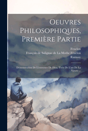 Oeuvres Philosophiques, Premi?re Partie: D?monstration De L'existence De Dieu, Tir?e De L'art De La Nature ...
