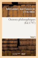 Oeuvres Philosophiques. Tome 5