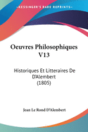 Oeuvres Philosophiques V13: Historiques Et Litteraires De D'Alembert (1805)