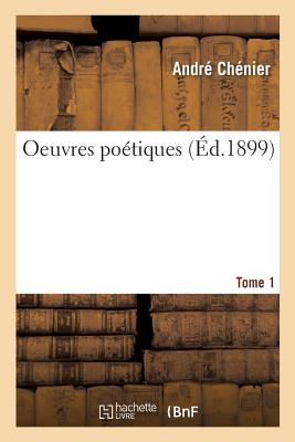 Oeuvres Potiques. Tome 1 - Chnier, Andr