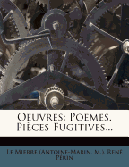 Oeuvres: Poemes. Pieces Fugitives...