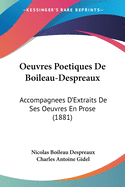 Oeuvres Poetiques de Boileau-Despreaux: Accompagnees D'Extraits de Ses Oeuvres En Prose (1881)
