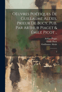 Oeuvres Poetiques de Guillaume Alexis, Prieur de Bucy, Pub. Par Arthur Piaget & Emile Picot Tome 2