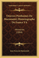 Oeuvres Posthumes de Marmontel, Historiographe de France V4: Memoires (1804)