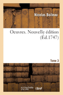 Oeuvres. Tome 3. Nouvelle ?dition: Avec Des ?claircissemens Historiques, Des Remarques Et Des Dissertations Critiques