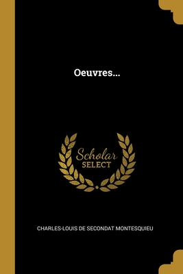 Oeuvres... - Charles-Louis De Secondat Montesquieu (Creator)