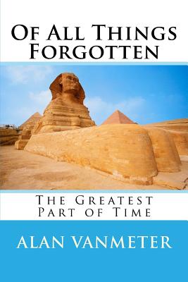 Of All Things Forgotten: The Greatest Part of Time - Vanmeter, Alan