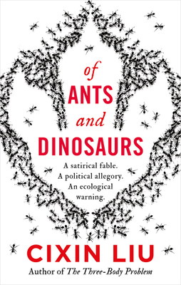 Of Ants and Dinosaurs - Liu, Cixin