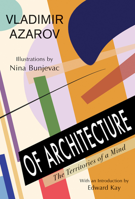 Of Architecture: The Territories of a Mind - Azarov, Vladimir, and Kay, Edward (Introduction by)