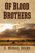 Of Blood and Brothers: A Novel of the Civil War
