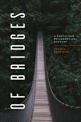 Of Bridges: A Poetic and Philosophical Account - Harrison, Thomas