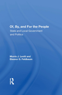 Of, By, And For The People: State And Local Governments And Politics - Levitt, Morris J