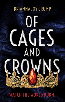 Of Cages and Crowns - Crump, Brianna Joy