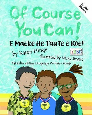Of Course You Can/ E Maeke He Taute e Koe: English and Niuean - Hinge, Karen, and Naepi, Dahlia (Translated by)