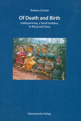 Of Death and Birth: Icakkiyamman, a Tamil Goddess, in Ritual and Story with a Film on DVD by the Author - Schuler, Barbara