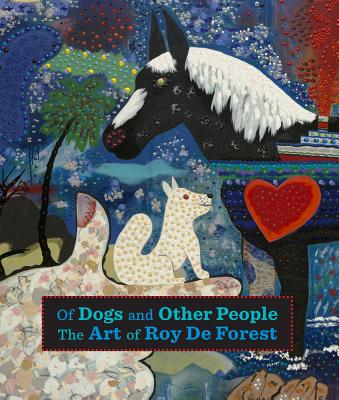Of Dogs and Other People: The Art of Roy de Forest - Landauer, Susan, Ph.D.