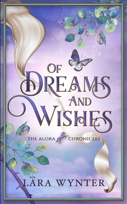 Of Dreams and Wishes: The Alora Chronicles Book 2 - Wynter, Lara