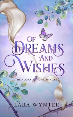 Of Dreams and Wishes: The Alora Chronicles Book 2 - Wynter, Lara