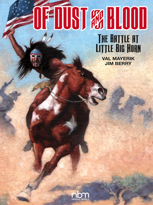 Of Dust & Blood: The Battle at Little Big Horn - Berry, Jim