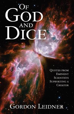 Of God and Dice: Quotes from Eminent Scientists Supporting a Creator - Leidner, Gordon D