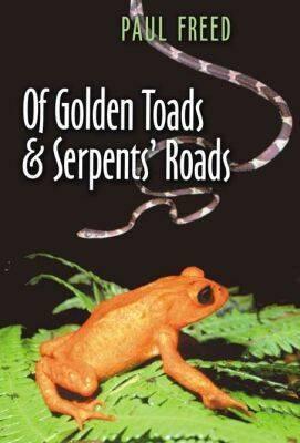 Of Golden Toads and Serpents' Roads - Freed, Paul