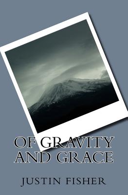 Of Gravity and Grace - Fisher, Justin L