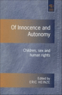 Of Innocence and Autonomy: Children, Sex and Human Rights - Heinze, Eric (Editor)