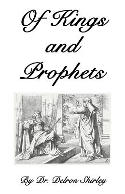 Of Kings and Prophets: Shapers of the Destinies of Nations - Shirley, Delron, and Shirley, Jeremy (Designer)