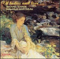 Of Ladies and Love... - Malcolm Martineau (piano); Michael Schade (tenor)