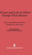 Of Law and Life and Other Things That Matter: Papers and Addresses of Felix Frankfurter, 1956-1963
