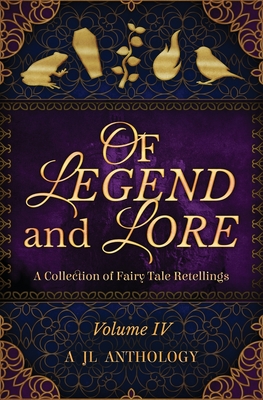 Of Legend and Lore: A Collection of Fairy Tale Retellings - Hayden, Heather