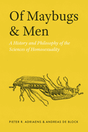 Of Maybugs and Men: A History and Philosophy of the Sciences of Homosexuality