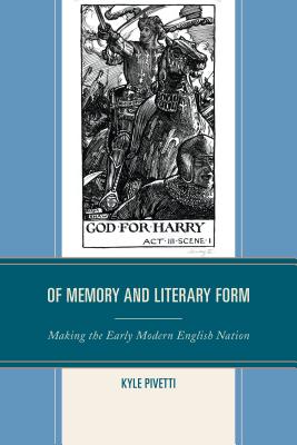 Of Memory and Literary Form: Making the Early Modern English Nation - Pivetti, Kyle