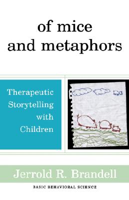 Of Mice and Metaphors: Therapeutic Storytelling with Children - Brandell, Jerrold R, Dr.