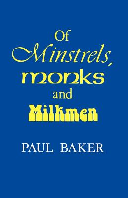 Of Minstrels, Monks and Milkmen - Baker, Paul, Dr.