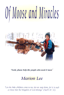 Of Moose and Miracles: A Mother's Story of Her Beloved Son - Lee, Marion, and Frick, Karyl (As Told by)