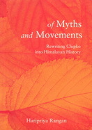 Of Myths and Movements: Rewriting Chipko Into Himalayan History