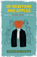 Of Newtons And Apples: Insights Into 50 Great Minds In Human History