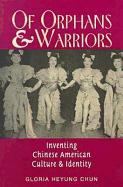 Of Orphans and Warriors: Inventing Chinese-American Culture and Identity