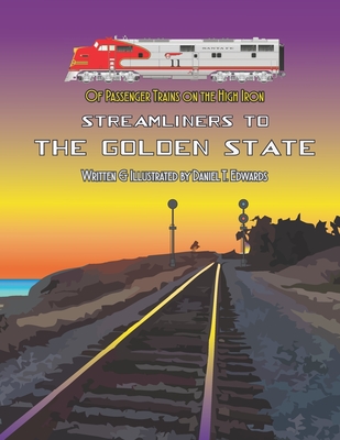 Of Passenger Trains on the High Iron; Streamliners to the Golden State - Edwards, Daniel T