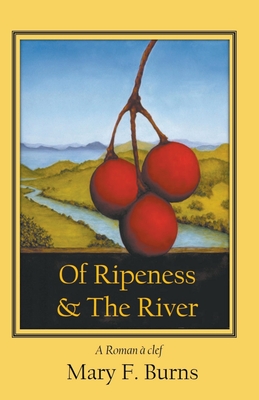 Of Ripeness & The River - Burns, Mary F