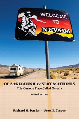 Of Sagebrush & Slot Machines: This Curious Place Called Nevada - Casper, Scott E, and Davies, Richard O